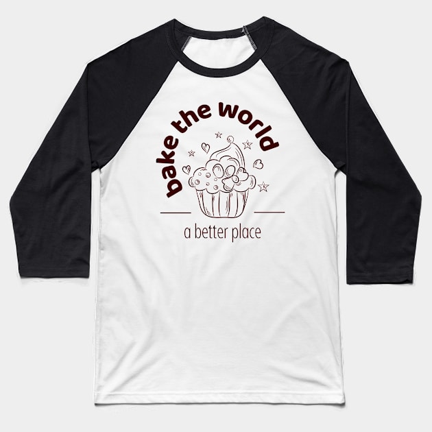 A better place, baking, the world, muffin Baseball T-Shirt by Arthifa